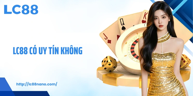LC88 có uy tín không