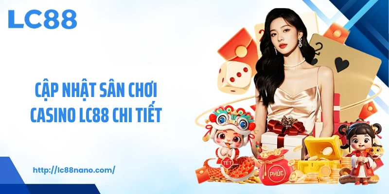 Cập nhật sân chơi casino LC88 chi tiết
