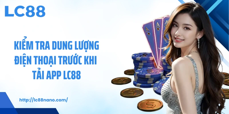 Kiểm tra dung lượng điện thoại trước khi tải app LC88