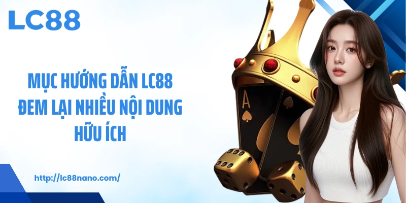 Mục hướng dẫn LC88 đem lại nhiều nội dung hữu ích