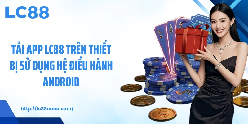 Tải app LC88 trên thiết bị sử dụng hệ điều hành Android