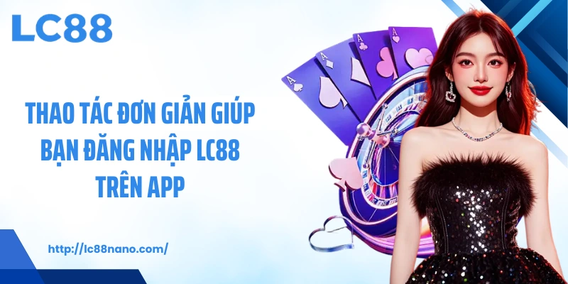 Đăng nhập LC88 đem đến cho hội viên nhiều lợi ích