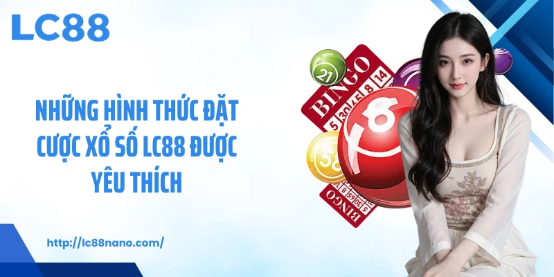 Những hình thức đặt cược xổ số LC88 được yêu thích