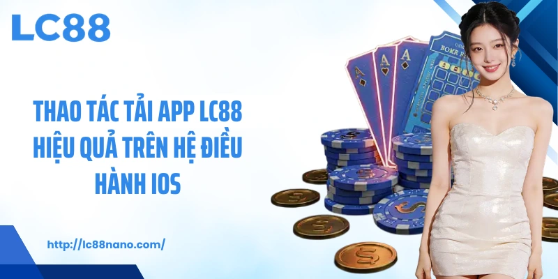 Thao tác tải app LC88 hiệu quả trên hệ điều hành iOS