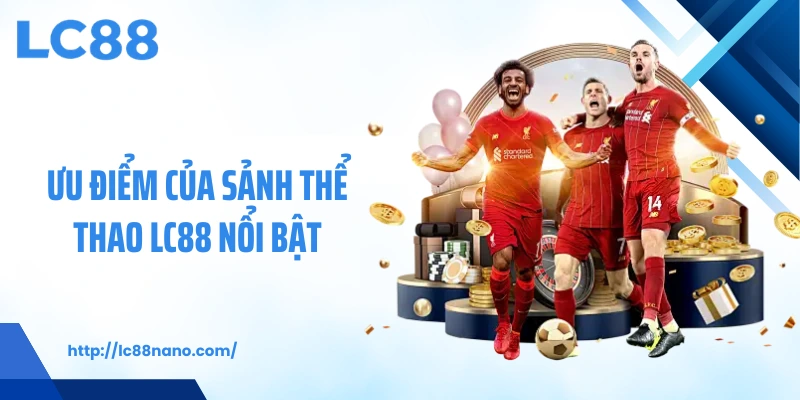 Ưu điểm của sảnh thể thao LC88 nổi bật