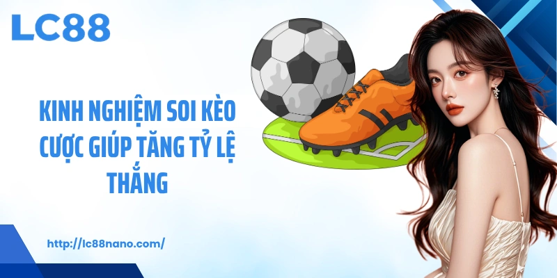 Kinh nghiệm soi kèo cược giúp tăng tỷ lệ thắng